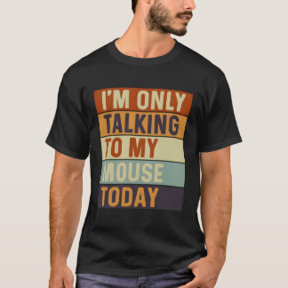 Camiseta Solo Estoy Hablando Con Mi Ratón De Hoy