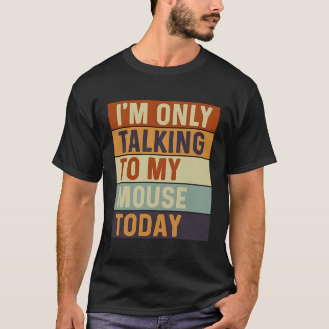 Camiseta Solo Estoy Hablando Con Mi Ratón De Hoy (Anverso)
