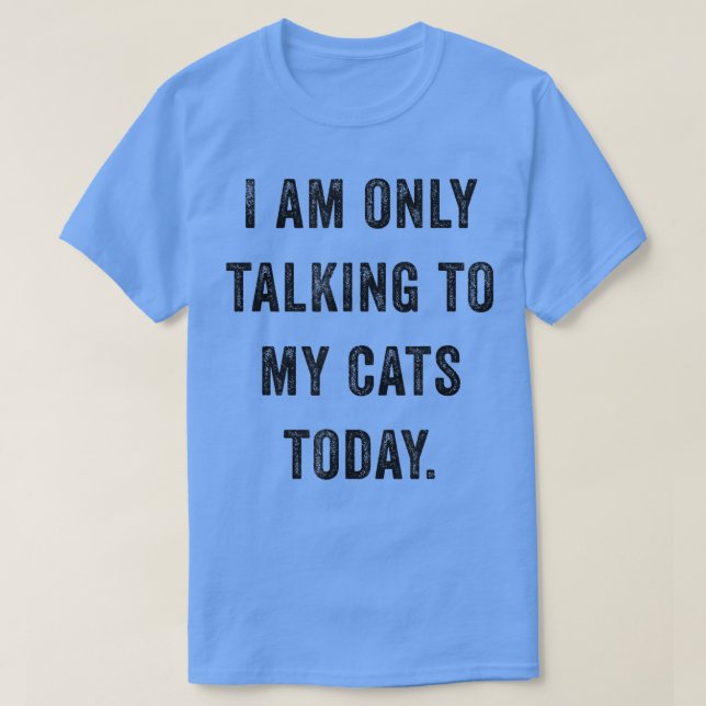 Camiseta Solo Estoy Hablando Con Mis Gatos Hoy En Día En Di (Diseño del anverso)