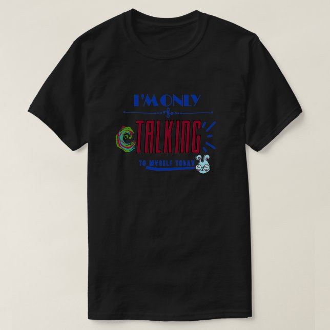 Camiseta Sólo estoy hablando conmigo hoy (Diseño del anverso)