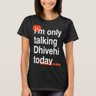 Camiseta Sólo estoy hablando dhivehi hoy humor maldivo