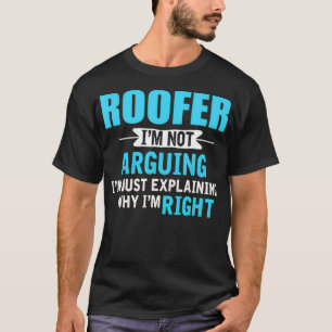 Camiseta Sólo explicando por qué tengo razón Funny Roofer