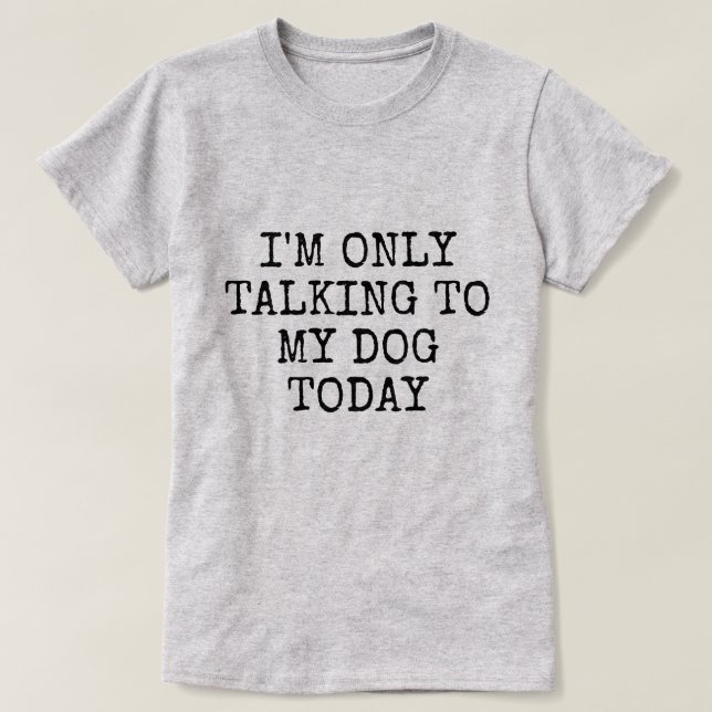 CAMISETA SOLO HABLANDO CON MI PERRO HOY (Diseño del anverso)