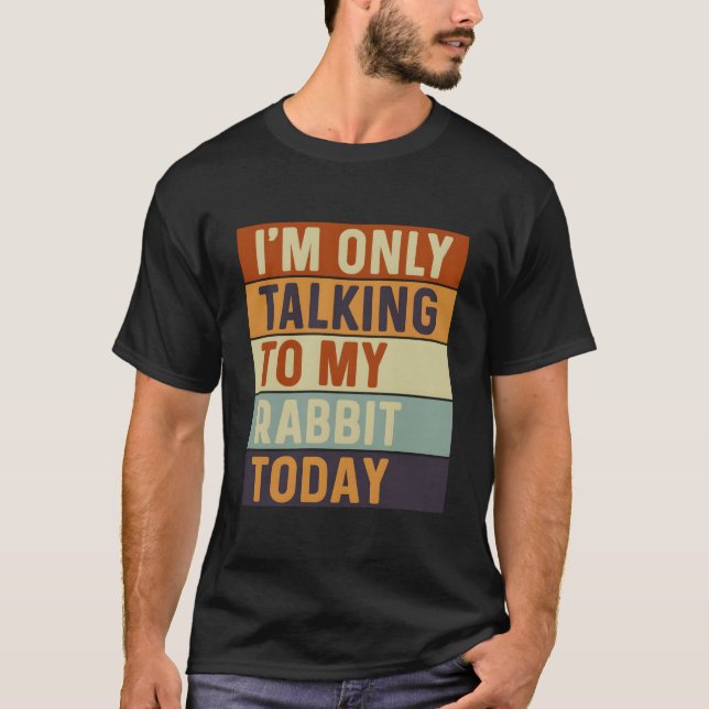 Camiseta Solo Hablo Con Mi Conejo Hoy Conejo (Anverso)