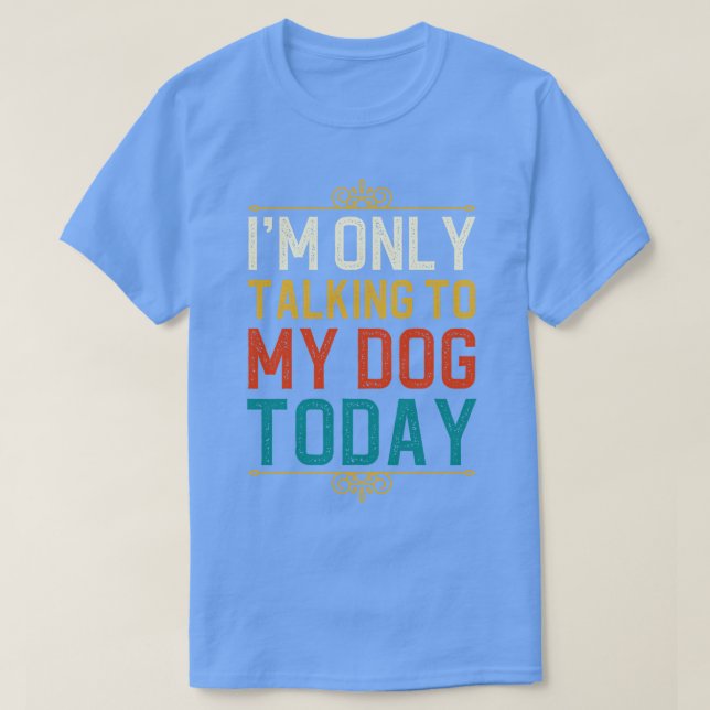 Camiseta Sólo Hablo Con Mi Perro Hoy 1 (Diseño del anverso)