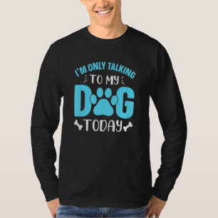 Camiseta Sólo Hablo Con Mi Perro Hoy Paw
