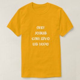 Camiseta Sólo Jesús Nos Puede Dar Esperanza Un Mensaje Cris