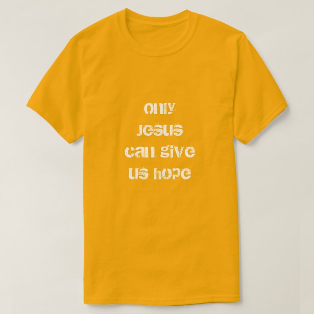 Camiseta Sólo Jesús Nos Puede Dar Esperanza Un Mensaje Cris (Diseño del anverso)