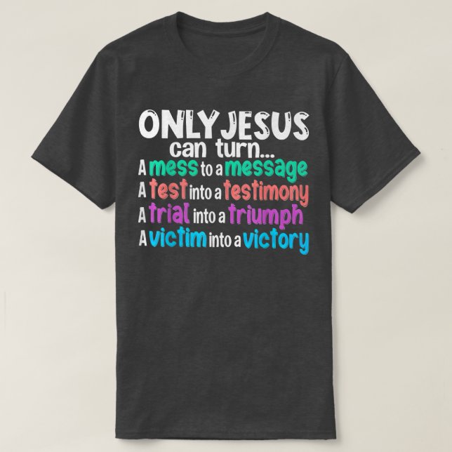 Camiseta Sólo Jesús Puede Convertir Un Mess En Un Mensaje A (Diseño del anverso)