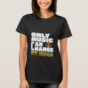 Camiseta Sólo la música puede cambiar mi humor