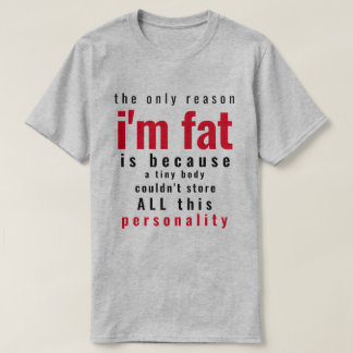 Camiseta Solo la razón por la que soy gordo