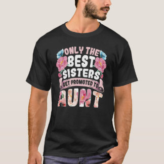 Camiseta Solo Las Mejores Hermanas Son Ascendidas A Tía Tía