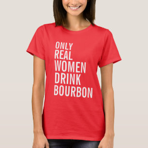Camiseta Sólo las mujeres auténticas beben Borbón