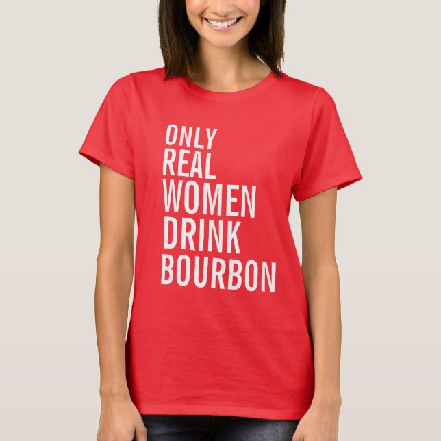 Camiseta Sólo las mujeres auténticas beben Borbón (Anverso)