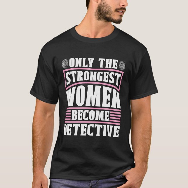 Camiseta Sólo las mujeres más fuertes son las investigadora (Anverso)