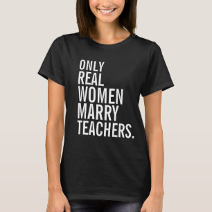 Camiseta Sólo las mujeres reales se casan con profesores