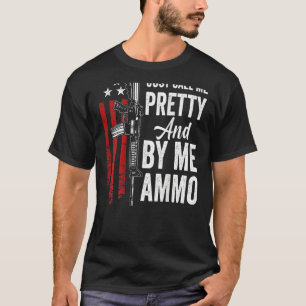 Camiseta Sólo Llámame Bonito Y Cómprame Mujeres Ammo Ar15 G