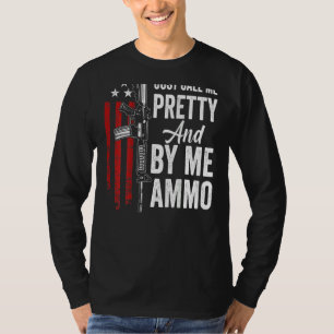 Camiseta Sólo Llámame Bonito Y Cómprame Mujeres Ammo Ar15 G