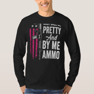 Camiseta Sólo Llámame Bonito Y Comprarme Ammo Ladies Ar15 G