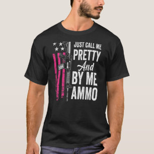 Camiseta Sólo Llámame Bonito Y Comprarme Ammo Ladies Ar15 G