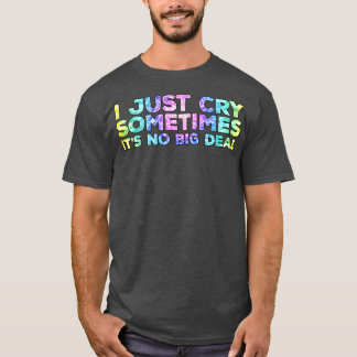 Camiseta Sólo Lloro A Veces No Es Gran Cosa