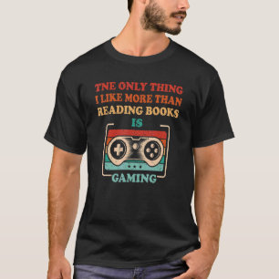 Camiseta Sólo Lo Que Me Gusta Más Que Leer Libros Es Gamin