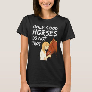 Camiseta Sólo los buenos caballos no trotan a los caballos