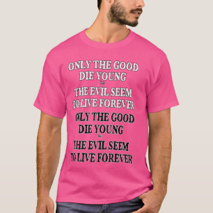 Camiseta Sólo los buenos mueren jóvenes, pero los malvados 