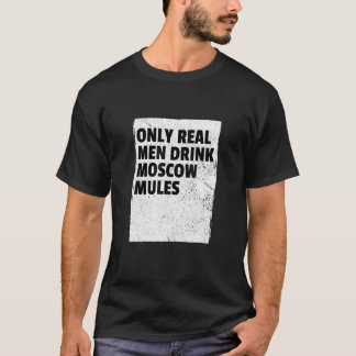 Camiseta Solo los hombres de verdad beben las mulas de Mosc