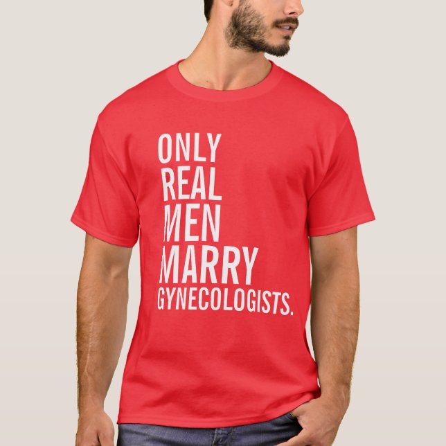 Camiseta Sólo los hombres de verdad se casan con los ginecó (Anverso)