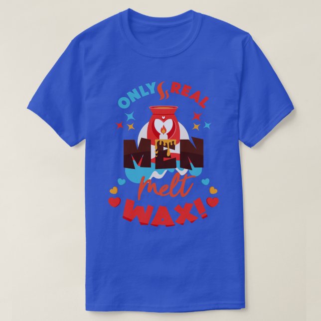 Camiseta Sólo los hombres reales funden Wax Funny Wax Melt  (Diseño del anverso)