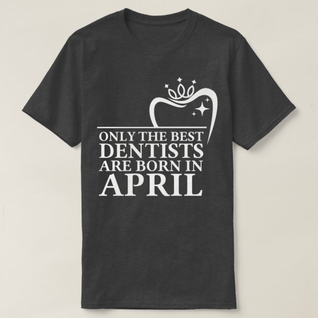 Camiseta Sólo los mejores dentistas nacen en abril (Diseño del anverso)