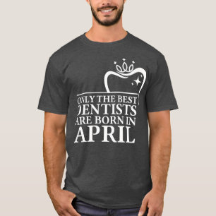 Camiseta Sólo los mejores dentistas nacen en abril