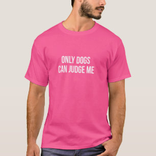 Camiseta Sólo los perros pueden juzgarme -