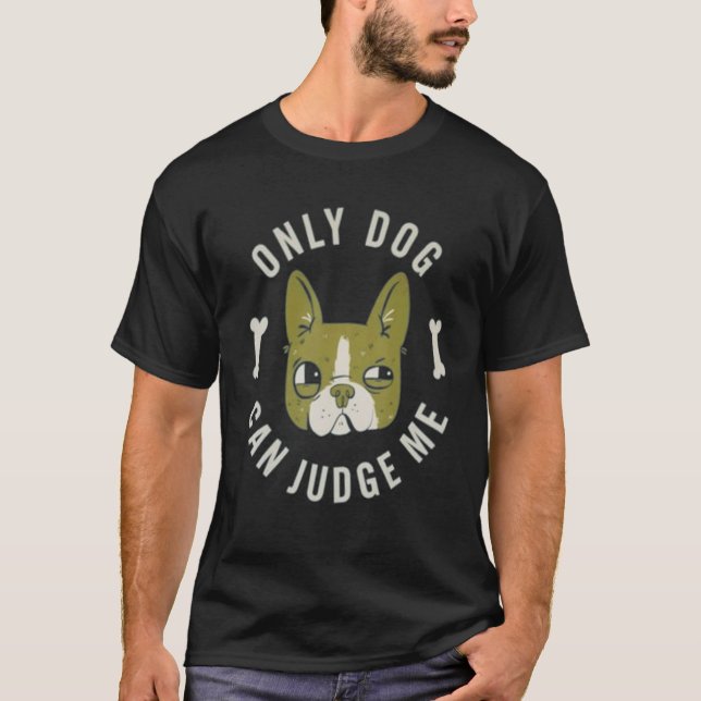 Camiseta Solo los perros pueden juzgarme a mi pobre dueño d (Anverso)