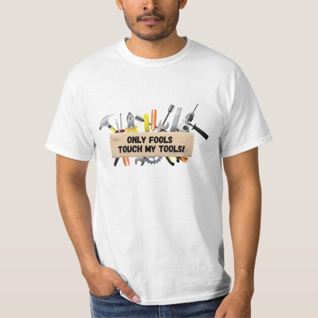 Camiseta Solo los tontos tocan mis herramientas (Anverso)