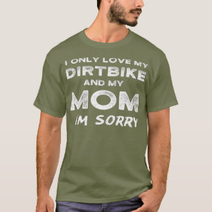 Camiseta Solo Me Encanta Mi Dirtbike Y Mi Mamá Lo Siento Hi