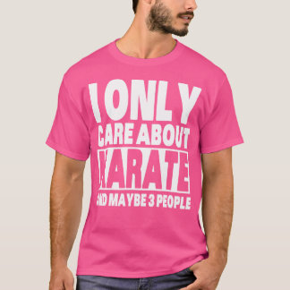 Camiseta Solo me importa el Karate, gracioso Karate Sarcást