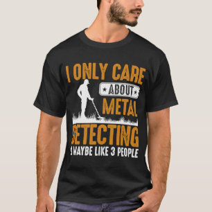 Camiseta Solo me importa la detección Metalizado y tal vez