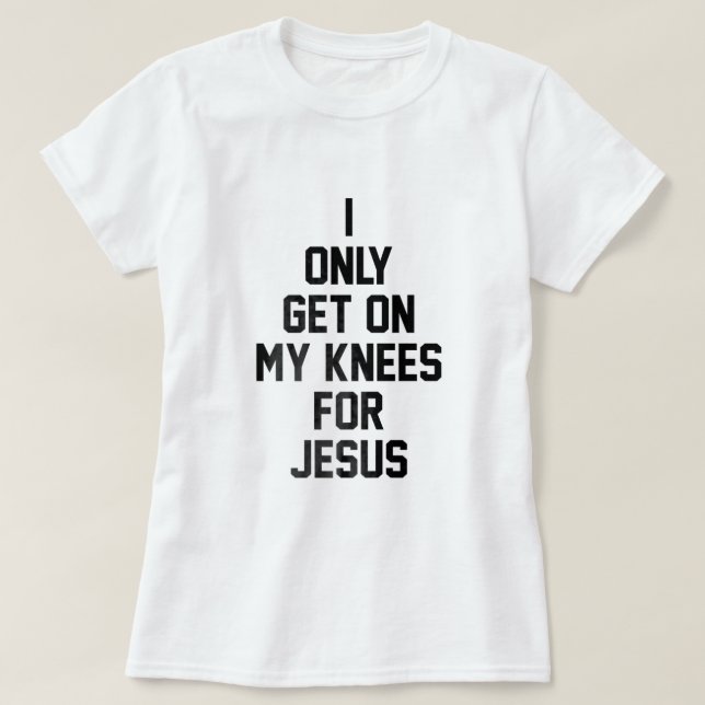Camiseta Solo Me Pongo De rodillas Por Jesús (Diseño del anverso)