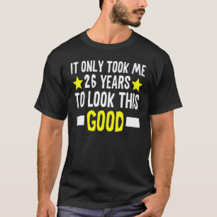 Camiseta Solo Me Tomó 26 Años Mirar Este Buen 26º Bi