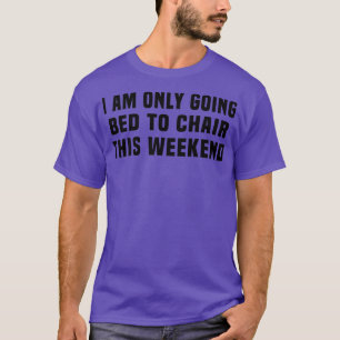 Camiseta Solo me voy a la cama para presidir este fin de se