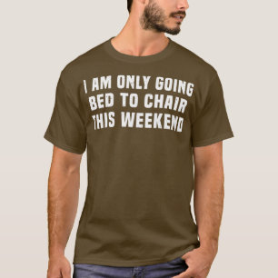 Camiseta Solo me voy a la cama para presidir este fin de se