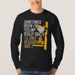 Camiseta Sólo Medida Una Vez De Enfermedad Del Carpintero: