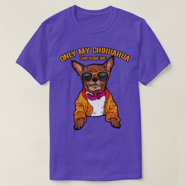 Camiseta Sólo mi chihuahua puede juzgarme a los amantes del (Diseño del anverso)