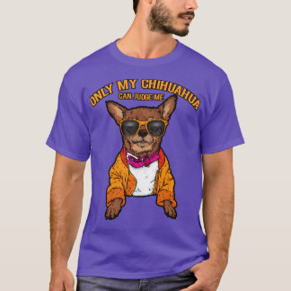 Camiseta Sólo mi chihuahua puede juzgarme a los amantes del