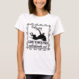 Camiseta Sólo Mi Greyhound Me Entiende La Roaching De Fras
