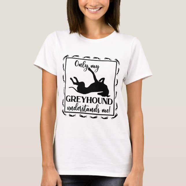 Camiseta Sólo Mi Greyhound Me Entiende La Roaching De Frase (Anverso)