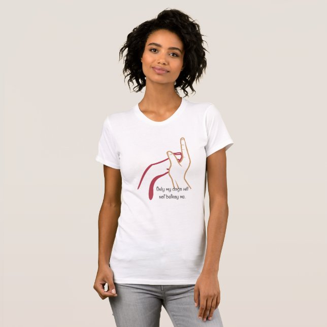 Camiseta Sólo mis perros no me traicionarán (Anverso completo)