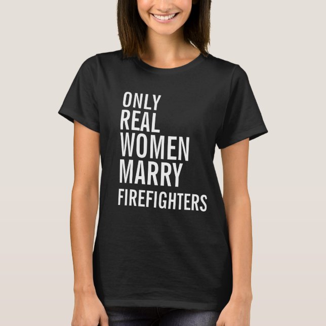 Camiseta Sólo mujeres reales se casan con bomberos (Anverso)